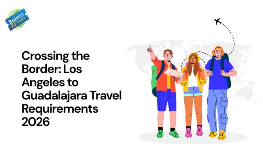 Crossing the Border: Los Angeles to Guadalajara Travel Requirements 2026